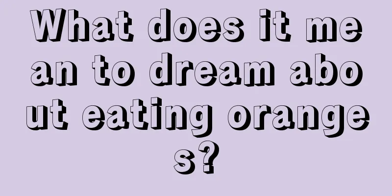 What does it mean to dream about eating oranges?