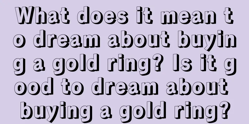 What does it mean to dream about buying a gold ring? Is it good to dream about buying a gold ring?