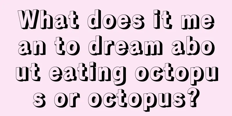 What does it mean to dream about eating octopus or octopus?