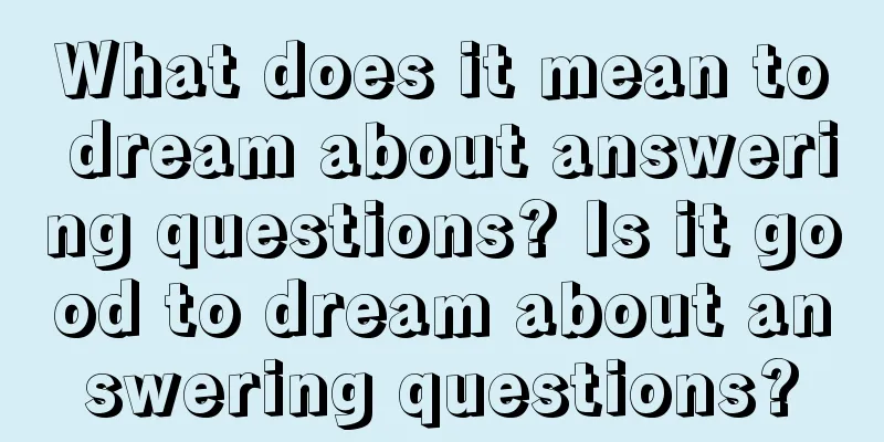 What does it mean to dream about answering questions? Is it good to dream about answering questions?