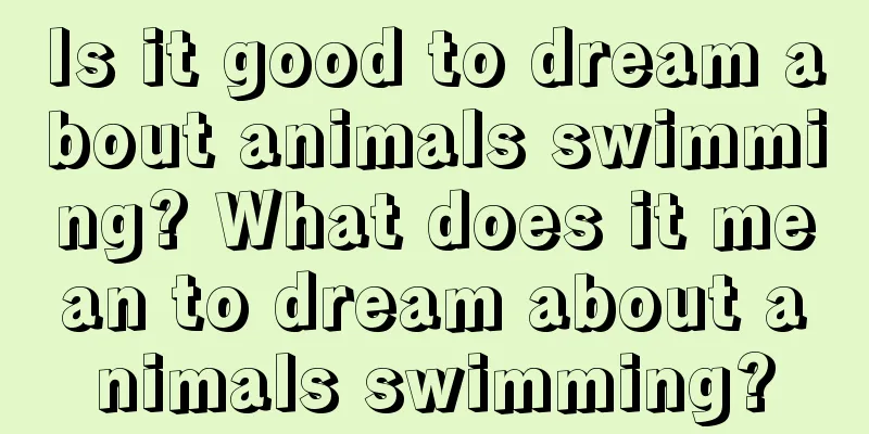 Is it good to dream about animals swimming? What does it mean to dream about animals swimming?