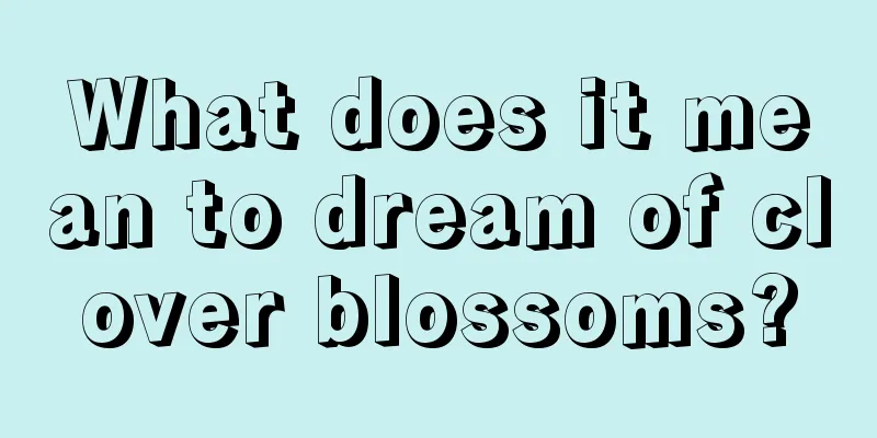 What does it mean to dream of clover blossoms?