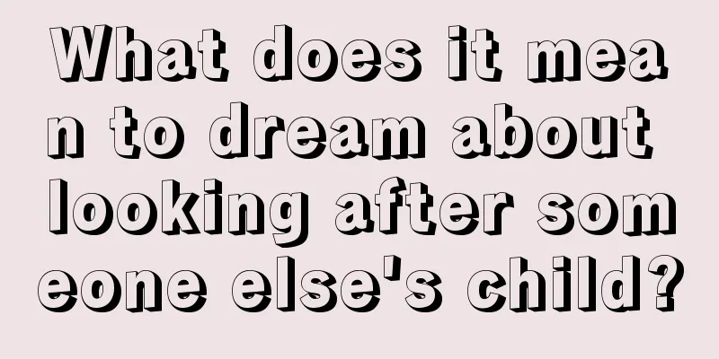 What does it mean to dream about looking after someone else's child?