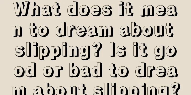 What does it mean to dream about slipping? Is it good or bad to dream about slipping?