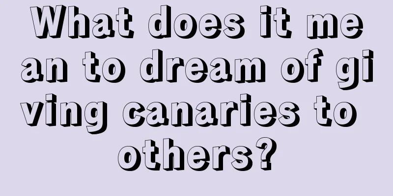 What does it mean to dream of giving canaries to others?