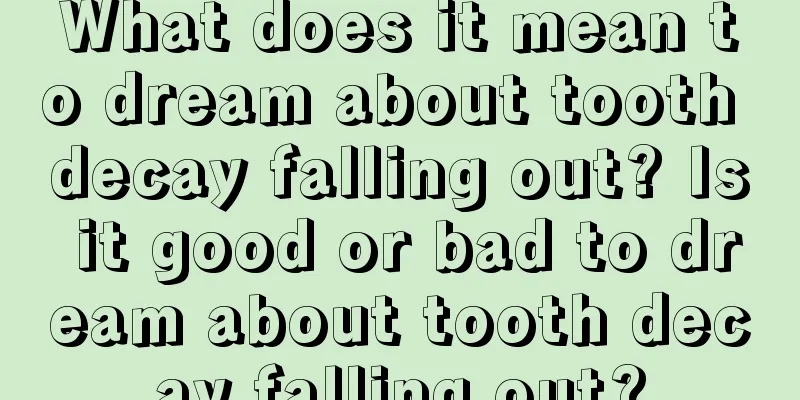 What does it mean to dream about tooth decay falling out? Is it good or bad to dream about tooth decay falling out?