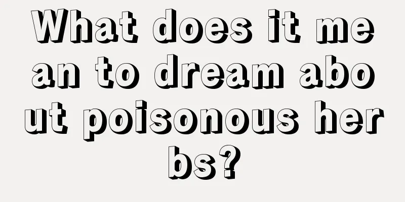 What does it mean to dream about poisonous herbs?