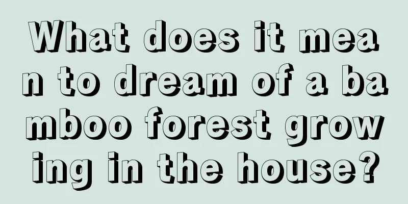 What does it mean to dream of a bamboo forest growing in the house?