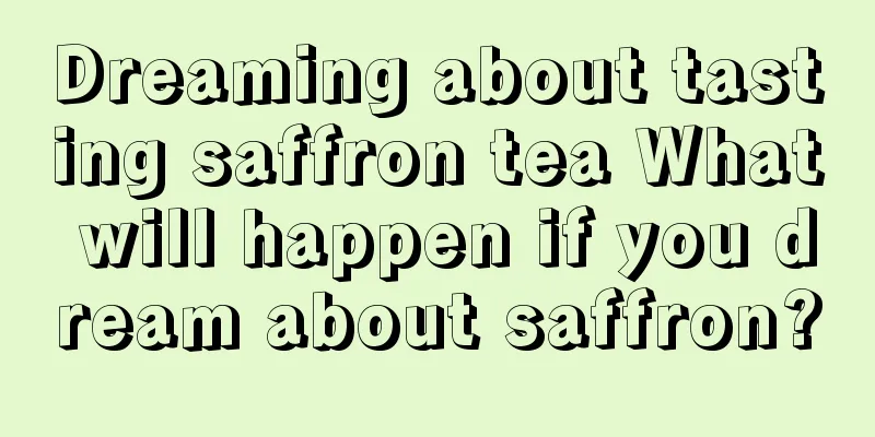 Dreaming about tasting saffron tea What will happen if you dream about saffron?