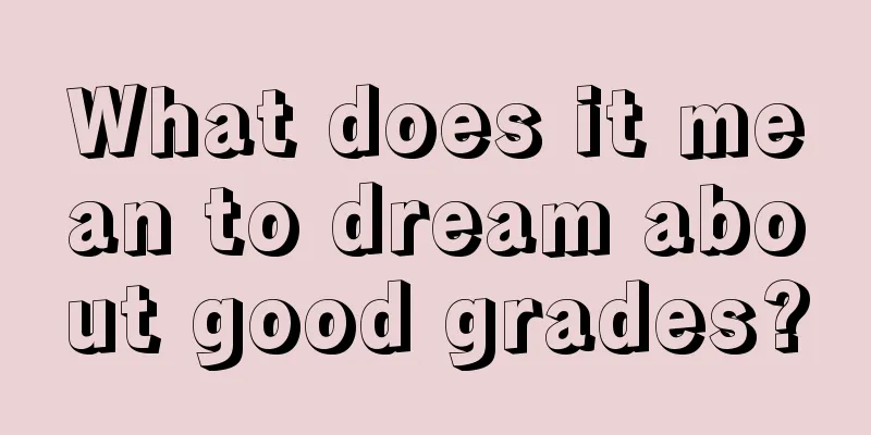 What does it mean to dream about good grades?