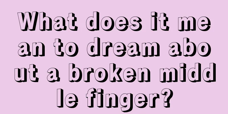 What does it mean to dream about a broken middle finger?