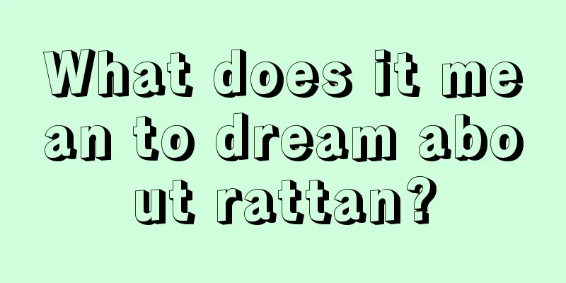 What does it mean to dream about rattan?