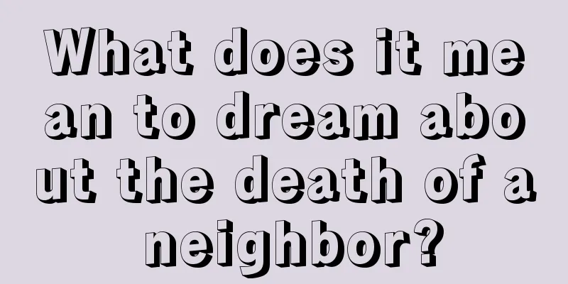 What does it mean to dream about the death of a neighbor?