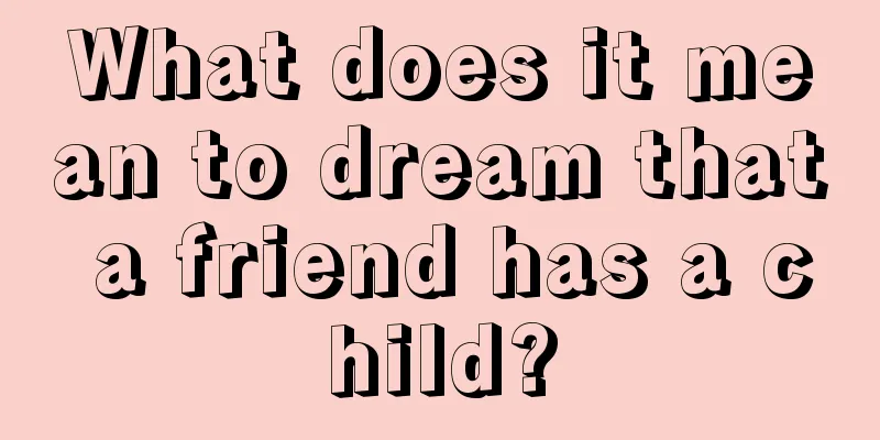 What does it mean to dream that a friend has a child?