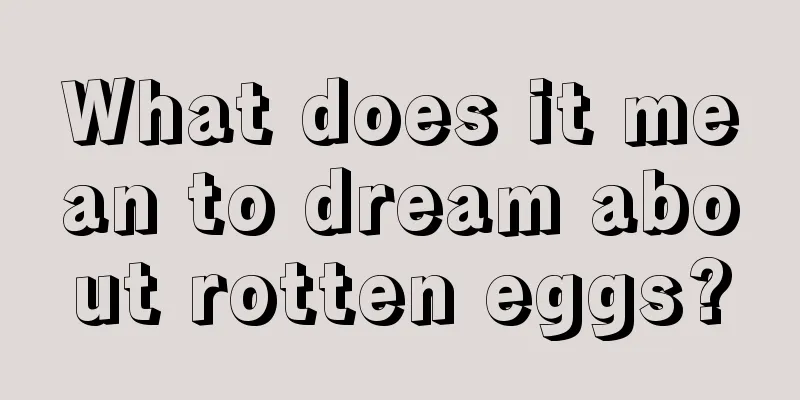 What does it mean to dream about rotten eggs?