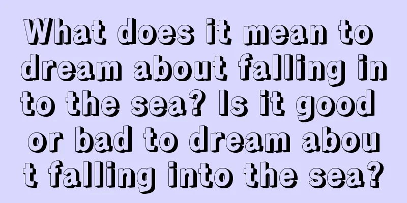 What does it mean to dream about falling into the sea? Is it good or bad to dream about falling into the sea?