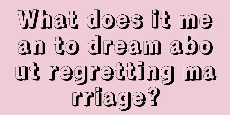 What does it mean to dream about regretting marriage?