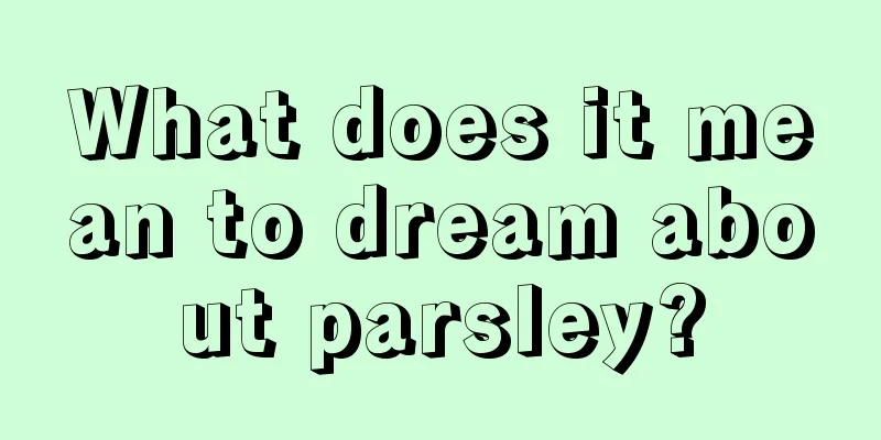 What does it mean to dream about parsley?