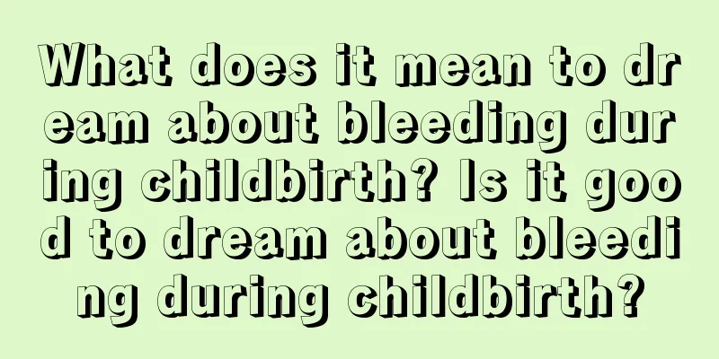 What does it mean to dream about bleeding during childbirth? Is it good to dream about bleeding during childbirth?