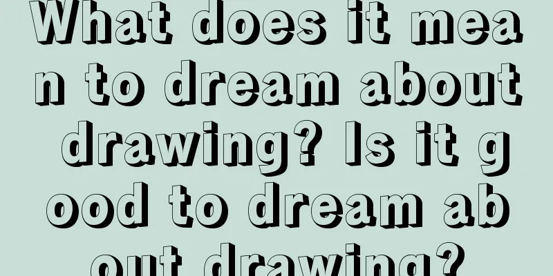 What does it mean to dream about drawing? Is it good to dream about drawing?