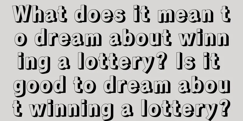 What does it mean to dream about winning a lottery? Is it good to dream about winning a lottery?