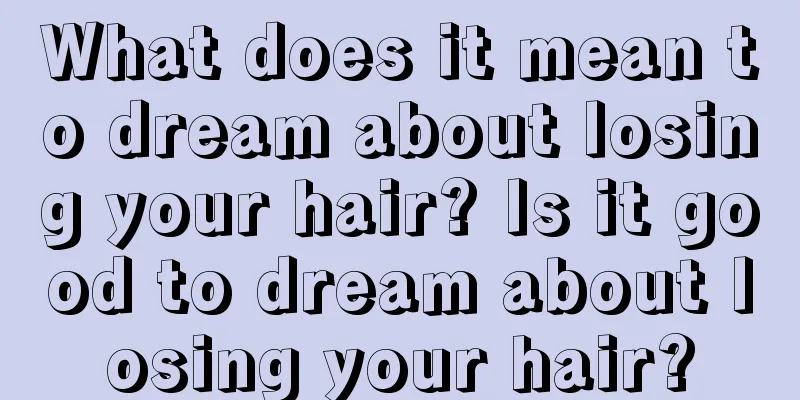 What does it mean to dream about losing your hair? Is it good to dream about losing your hair?