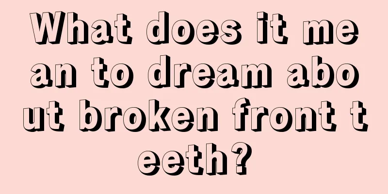 What does it mean to dream about broken front teeth?