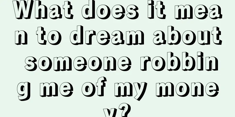 What does it mean to dream about someone robbing me of my money?