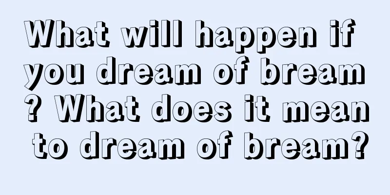 What will happen if you dream of bream? What does it mean to dream of bream?