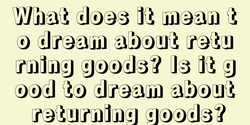 What does it mean to dream about returning goods? Is it good to dream about returning goods?