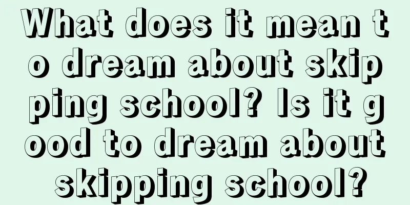 What does it mean to dream about skipping school? Is it good to dream about skipping school?