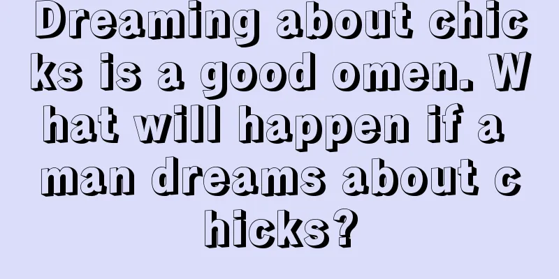 Dreaming about chicks is a good omen. What will happen if a man dreams about chicks?