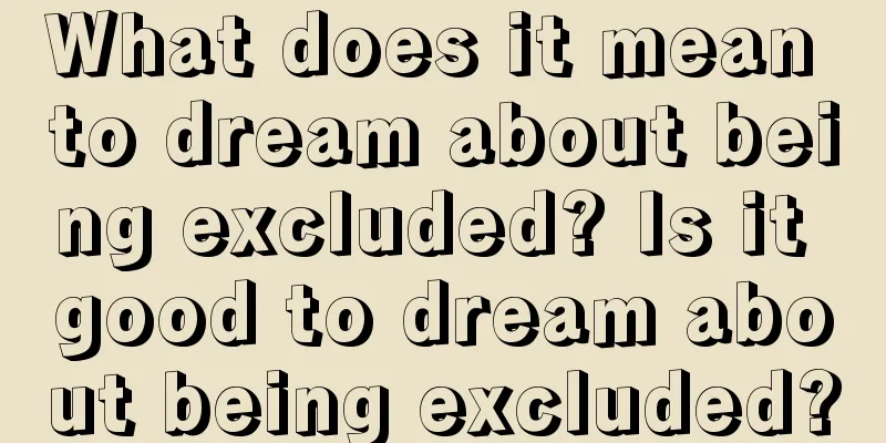 What does it mean to dream about being excluded? Is it good to dream about being excluded?