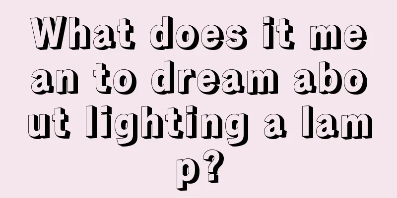 What does it mean to dream about lighting a lamp?