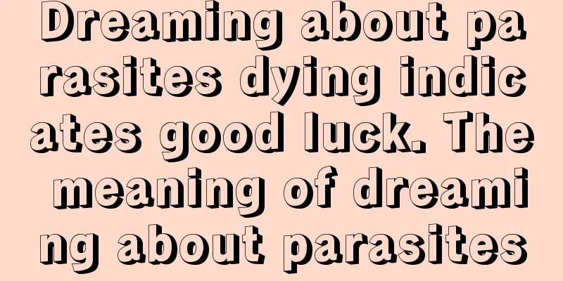 Dreaming about parasites dying indicates good luck. The meaning of dreaming about parasites