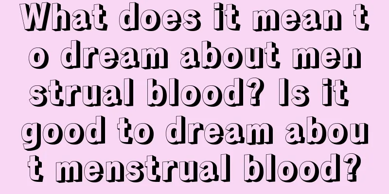 What does it mean to dream about menstrual blood? Is it good to dream about menstrual blood?