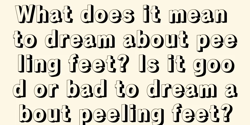 What does it mean to dream about peeling feet? Is it good or bad to dream about peeling feet?