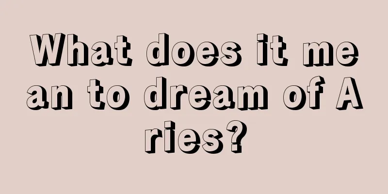 What does it mean to dream of Aries?