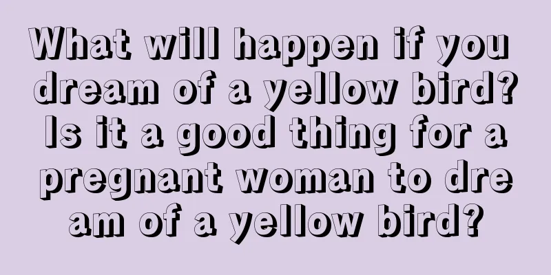 What will happen if you dream of a yellow bird? Is it a good thing for a pregnant woman to dream of a yellow bird?