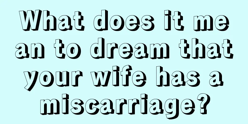 What does it mean to dream that your wife has a miscarriage?