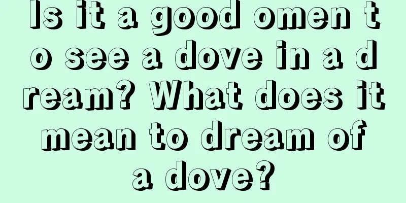 Is it a good omen to see a dove in a dream? What does it mean to dream of a dove?