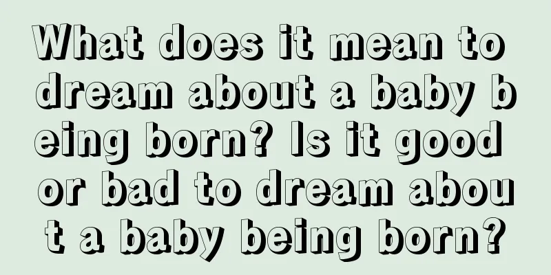 What does it mean to dream about a baby being born? Is it good or bad to dream about a baby being born?