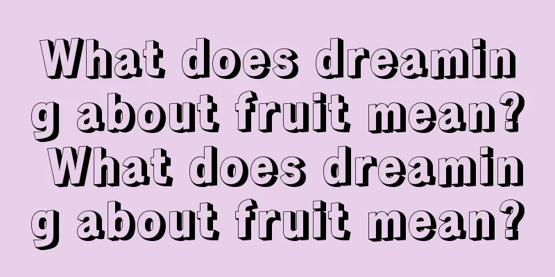 What does dreaming about fruit mean? What does dreaming about fruit mean?