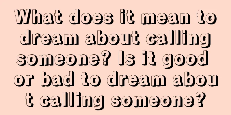 What does it mean to dream about calling someone? Is it good or bad to dream about calling someone?