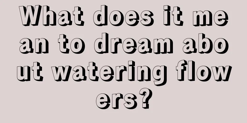 What does it mean to dream about watering flowers?