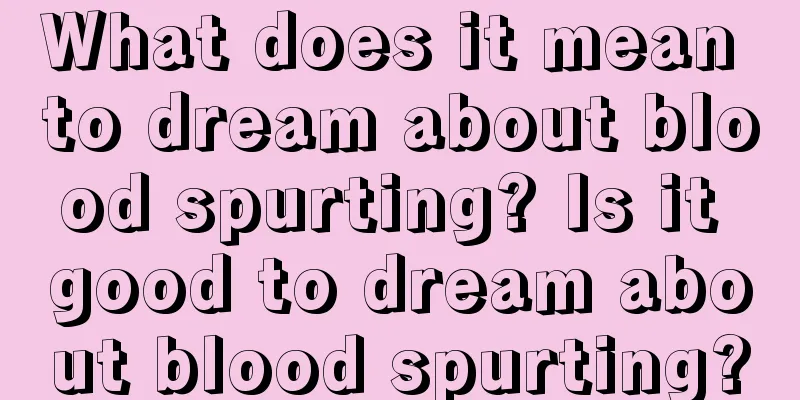 What does it mean to dream about blood spurting? Is it good to dream about blood spurting?