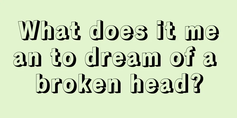 What does it mean to dream of a broken head?