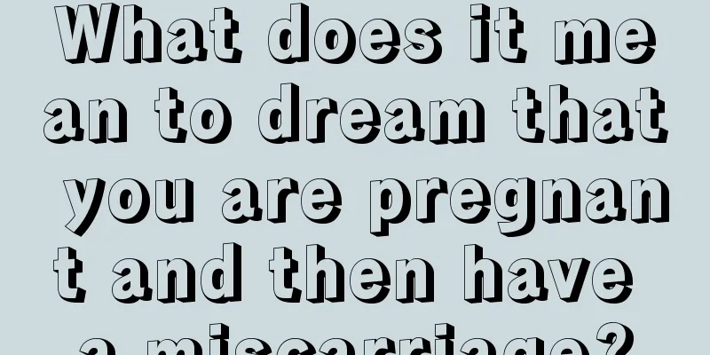 What does it mean to dream that you are pregnant and then have a miscarriage?