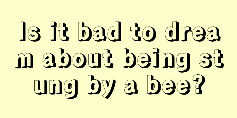 Is it bad to dream about being stung by a bee?