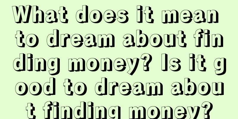 What does it mean to dream about finding money? Is it good to dream about finding money?